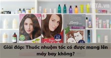 Giải đáp: Thuốc nhuộm tóc có được mang lên máy bay không?