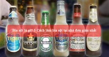 Bia sệt là gì? 5 Cách làm bia sệt tại nhà đơn giản nhất