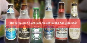 Bia sệt là gì? 5 Cách làm bia sệt tại nhà đơn giản nhất