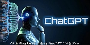 Cách dùng Chat GPT ở Việt Nam dễ nhất