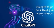 ChatGPT là gì? Cách đăng ký tài khoản ChatGPT ở Việt Nam