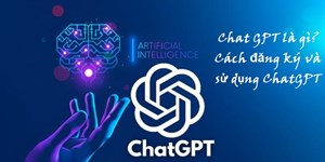 ChatGPT là gì? Cách đăng ký tài khoản ChatGPT ở Việt Nam