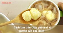 Cách làm trân châu phô mai và hướng dẫn bảo quản