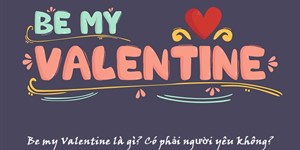 Be my Valentine là gì? Có phải người yêu không?