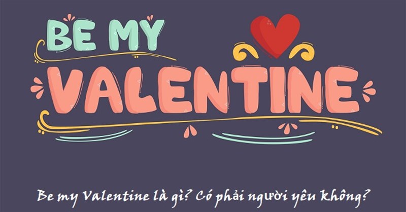 Be my Valentine là gì? Có phải người yêu không?