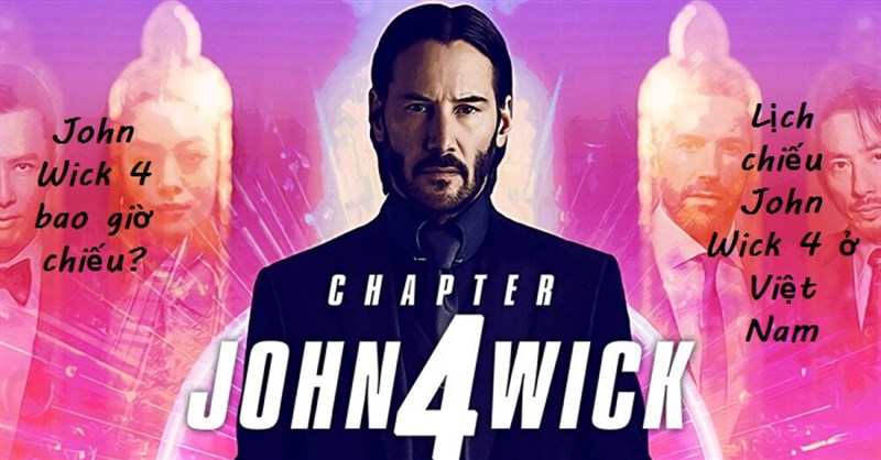 John Wick 4 khi nào chiếu? Lịch chiếu John Wick 4 ở Việt Nam