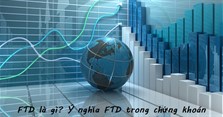 FTD là gì? Ý nghĩa của FTD trong chứng khoán