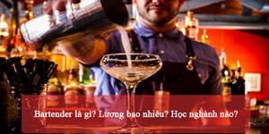 Bartender là gì? Lương bao nhiêu? Học ngành nào?