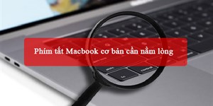 50+ Phím tắt Macbook cơ bản cần nằm lòng