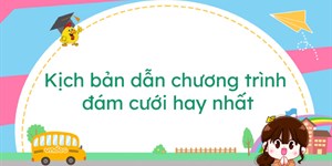 Kịch bản dẫn chương trình đám cưới hay nhất