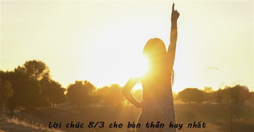 15 Lời chúc 8/3 cho bản thân hay, ý nghĩa nhất 2024