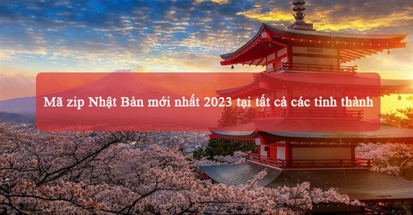 Mã zip Nhật Bản mới nhất 2024 tại tất cả các tỉnh thành