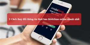 2 Cách thay đổi thông tin thuê bao Mobifone online nhanh nhất