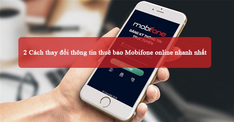 2 Cách thay đổi thông tin thuê bao Mobifone online nhanh nhất