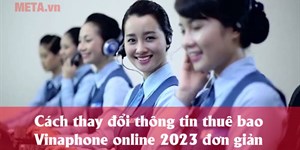 Cách thay đổi thông tin thuê bao Vinaphone online 2024 đơn giản