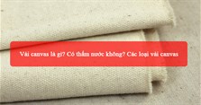 Vải canvas là gì? Có thấm nước không? Các loại vải canvas