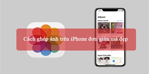 4 Cách ghép ảnh trên iPhone đơn giản mà đẹp