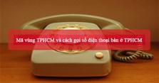 Mã vùng TPHCM và cách gọi số điện thoại bàn ở TPHCM