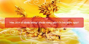 Năm 2024 có nhuận không? Nhuận tháng mấy? Có bao nhiêu ngày?