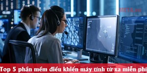 Top 5 phần mềm điều khiển máy tính từ xa miễn phí