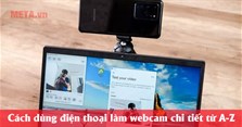Cách dùng điện thoại làm webcam chi tiết từ A-Z