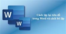 Cách lặp lại tiêu đề trong Word và cách bỏ lặp