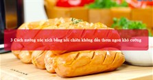 3 Cách nướng xúc xích bằng nồi chiên không dầu thơm ngon khó cưỡng