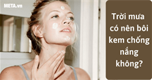 Giải đáp: Trời mưa có nên bôi kem chống nắng không?