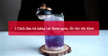 2 Cách làm trà măng cụt thơm ngon, tốt cho sức khỏe