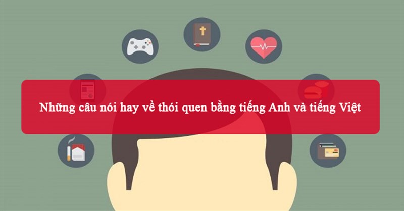 Những câu nói hay về thói quen bằng tiếng Anh và tiếng Việt