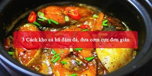 3 Cách kho cá hú đậm đà, đưa cơm cực đơn giản