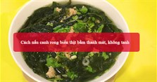 Cách nấu canh rong biển thịt bằm thanh mát, không tanh