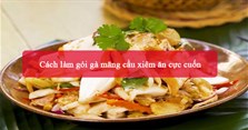Cách làm gỏi gà mãng cầu xiêm ăn cực cuốn