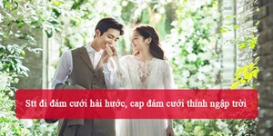 Stt đi đám cưới hài hước, cap đám cưới thính ngập trời