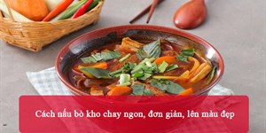 Cách nấu bò kho chay ngon, đơn giản, lên màu đẹp