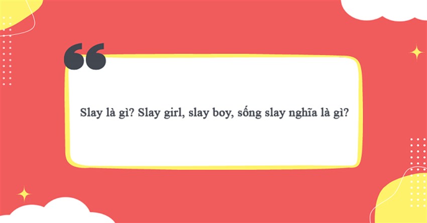 Slay là gì? Slay girl, slay boy, sống slay nghĩa là gì?