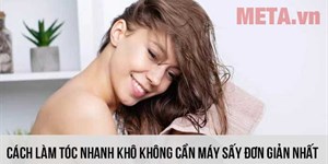 4 Cách làm tóc nhanh khô không cần máy sấy đơn giản nhất 