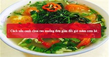 Cách nấu canh chua rau muống đơn giản đổi gió mâm cơm hè