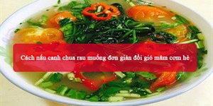 Cách nấu canh chua rau muống đơn giản đổi gió mâm cơm hè