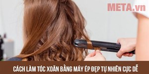 4 Cách làm tóc xoăn bằng máy ép đẹp tự nhiên cực dễ