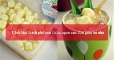 2 Cách làm thạch phô mai thơm ngon cực đơn giản tại nhà