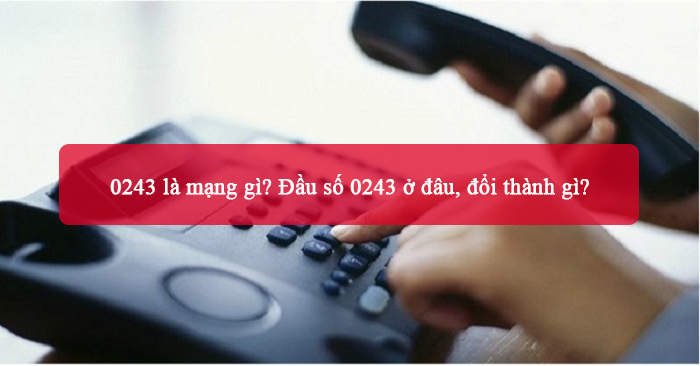 Tìm hiểu 0243 là mạng gì