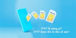 0797 là mạng gì? Được đổi từ đầu số nào?