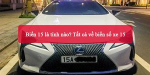 Biển 15 là tỉnh nào? Tất cả về biển số xe 15