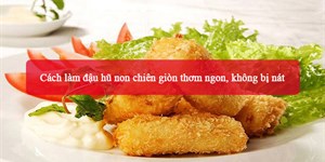 Cách làm đậu hũ non chiên giòn thơm ngon, không bị nát