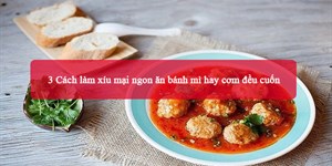 3 Cách làm xíu mại ngon ăn bánh mì hay cơm đều cuốn