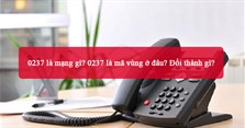 0237 là mạng gì? 0237 là mã vùng ở đâu? Đổi thành gì?