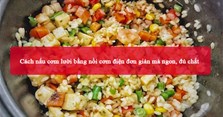 2 Cách nấu cơm lười bằng nồi cơm điện đơn giản mà ngon, đủ chất