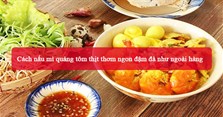 Cách nấu mì quảng tôm thịt thơm ngon đậm đà như ngoài hàng