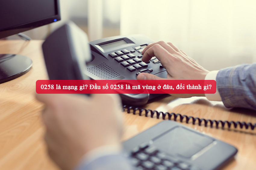 Tìm hiểu đầu số 0258 là mạng gì
